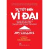 Từ Tốt Đến Vĩ Đại (tái Bản 2021) Jim Collins